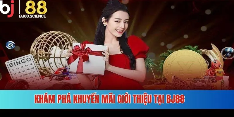 Tổng quan những nét chung về chương trình khuyến mãi giới thiệu BJ88