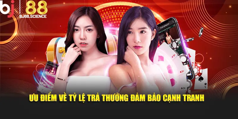 Ưu điểm về tỷ lệ trả thưởng đảm bảo cạnh tranh