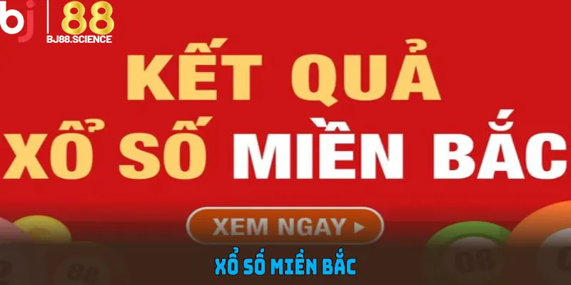 Xổ Số Miền Bắc Và Những Kiểu Cược Hấp Dẫn Mọi Tay Chơi Của BJ88